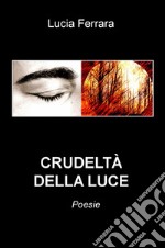 Crudeltà della luce libro