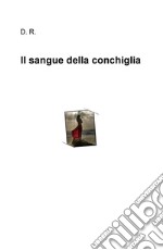 Il sangue della conchiglia libro