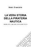 La vera storia della pirateria nautica. Geopolitica, ideologie, istituzioni, civiltà libro