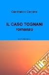 Il caso Tognani. A che ora esci? libro di Carpine Gianfranco