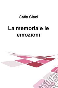 La memoria e le emozioni libro