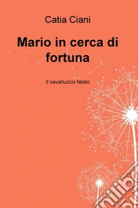 Mario in cerca di fortuna. Il cavalluccio fatato libro
