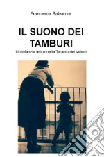 Il suono dei tamburi. Un'infanzia felice nella Taranto dei veleni libro