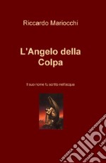 L'angelo della colpa. Il suo nome fu scritto nell'acqua libro