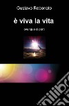 È viva la vita. Ovunque ci porti libro