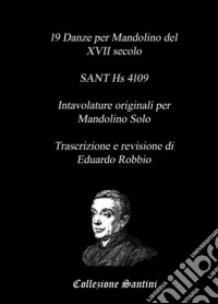 19 danze per mandolino del XVII secolo. SANT Hs 4109. Intavolature originali per mandolino solo libro