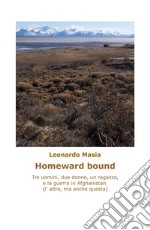 Homeward bound. Tre uomini, due donne, un ragazzo, e la guerra in Afghanistan (non questa, l'altra)