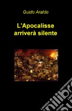 L'apocalisse arriverà silente libro