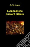 L'apocalisse arriverà silente libro