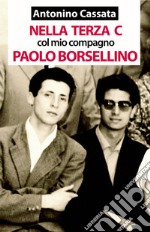 Nella terza C col mio compagno Paolo Borsellino. Memorie della vita scolastica del liceo classico libro