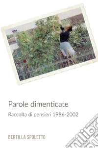 Parole dimenticate. Raccolta di pensieri 1986-2002 libro