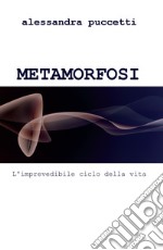 Metamorfosi. L'imprevedibile ciclo della vita