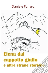 Elena dal cappotto giallo e altre strane storielle libro