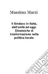 Il sindaco in Italia, dall'unità ad oggi. Dinamiche di trasformazione nella politica locale libro