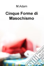 Cinque forme di masochismo libro