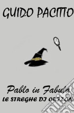 Pablo in fabula. Vol. 3: Le streghe di Orizon libro