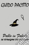 Pablo in fabula. Vol. 3: Le streghe di Orizon libro di Pacitto Guido