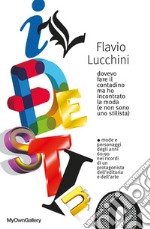 Il destino. Dovevo fare il contadino ma ho incontrato la moda (e non sono uno stilista) libro