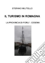 Il turismo in Romagna. La provincia di Forlì-Cesena libro