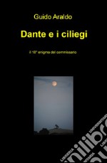 Dante e i ciliegi. il 18º enigma del commissario libro