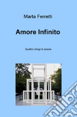 Amore Infinito. Quattro sillogi di poesie libro