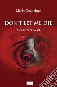 Don't let me die. Fragments of amber libro