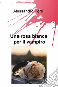 Una rosa bianca per il vampiro libro