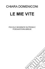 Le mie vite. Piccole biografie in prosa e poesia/storia breve libro