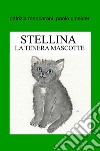 Stellina. La tenera mascotte. Ediz. illustrata libro di Mencarani Patrizia Pineider Paolo