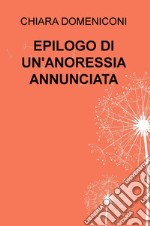 Epilogo di un'anoressia annunciata libro