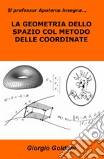 Il professor Apotema insegna... la geometria dello spazio con il metodo delle coordinate libro