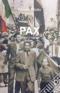 Pax. La vita e la storia libro