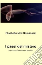 I passi del mistero. Trascrizione fantastica del possibile libro