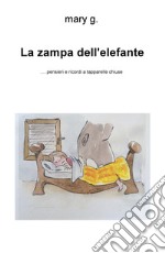 La zampa dell'elefante... Pensieri e ricordi a tapparelle chiuse libro