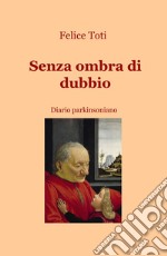 Senza ombra di dubbio. Diario parkinsoniano