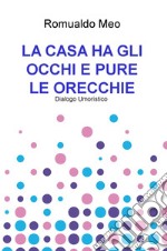 La casa ha gli occhi e pure le orecchie. Dialogo umoristico libro