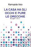 La casa ha gli occhi e pure le orecchie. Dialogo umoristico libro di Meo Romualdo