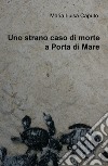 Uno strano caso di morte a Porta di Mare libro