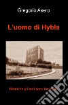 L'uomo di Hybla. Neanche gli eroi sono invincibili libro di Asero Gregorio