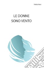 Le donne sono vento libro