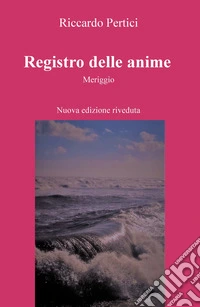 Registro delle anime. Meriggio. Nuova ediz. libro