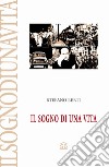 Il sogno di una vita libro di Berti Stefano