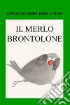 Il merlo brontolone. Dividi quello che hai libro di Mencarani Patrizia Pineider Paolo