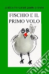 Fischio e il primo volo. Il mondo è grande libro