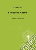 Il topolino Rosino. Ediz. illustrata