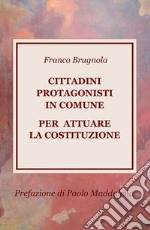 Cittadini protagonisti in Comune per attuare la Costituzione libro