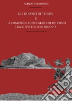 Gli infanti di Tunisi e la comunità musulmana di Palermo tra il XVI e il XVII secolo