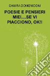 Poesie e pensieri miei... se vi piacciono, ok!! libro