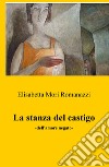 La stanza del castigo. Dell'amore negato libro