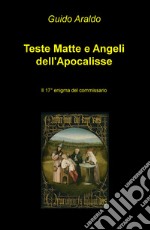 Teste matte e angeli dell'Apocalisse. Il 17° enigma del commissario libro